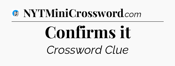 Confirms it Crossword Clue