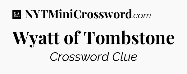 Wyatt of Tombstone - LA Times Crossword