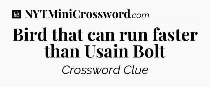Bird that can run faster than Usain Bolt - LA Times Crossword
