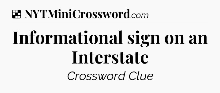 Solution: Informational sign on an Interstate - NYT Crossword