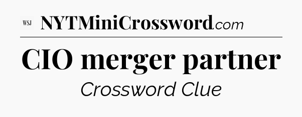 CIO merger partner - WSJ Crossword