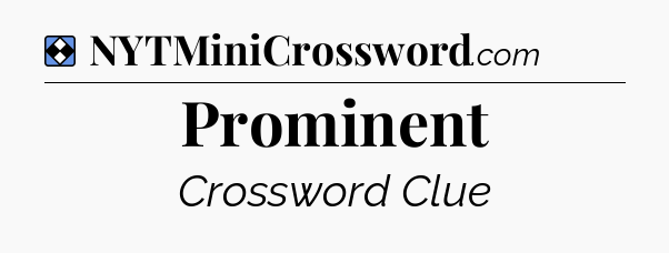 Solution: Prominent - NYT Mini Crossword