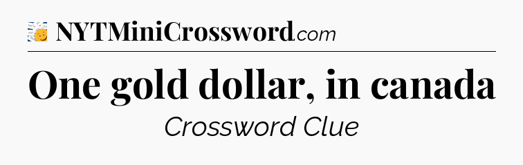 One gold dollar, in canada - 7 Little Words