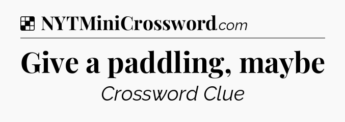 Solution: Give a paddling, maybe - NYT Crossword