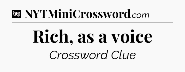 Rich, as a voice Crossword Clue
