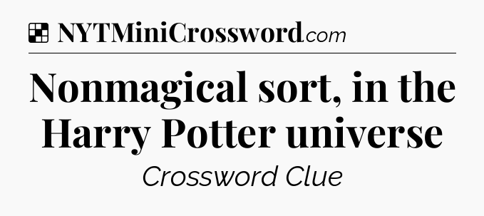 Solution: Nonmagical sort, in the Harry Potter universe - NYT Crossword