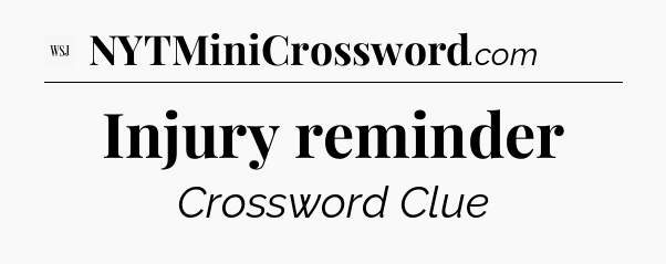 Injury reminder - WSJ Crossword