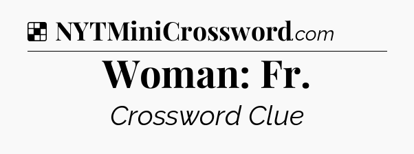 Solution: Woman: Fr - NYT Crossword
