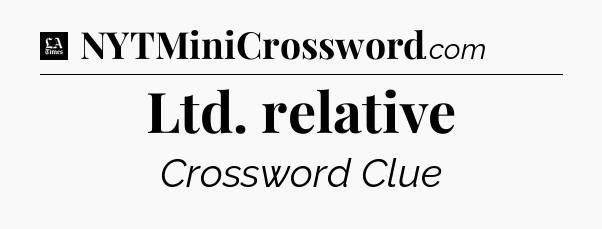Ltd. relative - LA Times Crossword