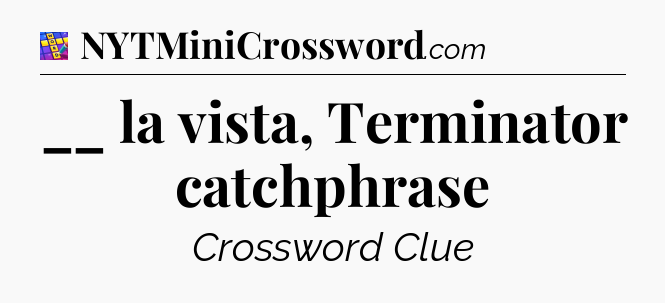 __ la vista, Terminator catchphrase Codycross