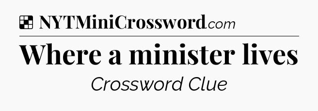 Solution: Where a minister lives - NYT Crossword