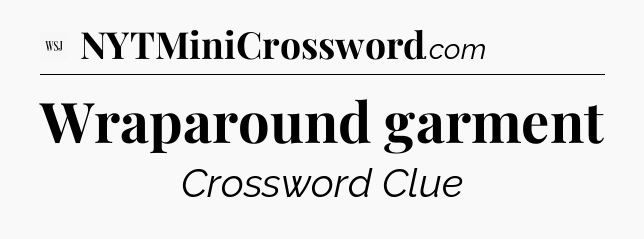 Wraparound garment - WSJ Crossword