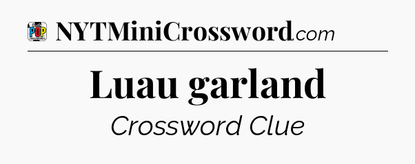 Luau garland Crossword Clue