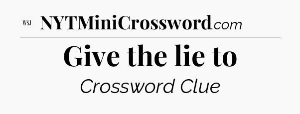 Give the lie to - WSJ Crossword