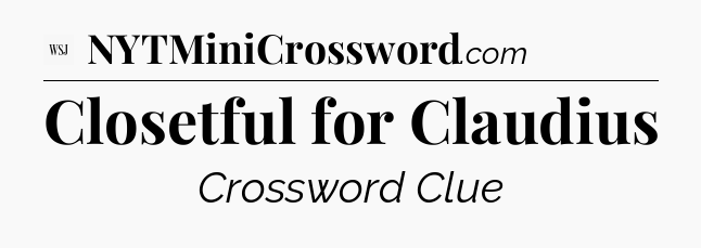 Closetful for Claudius - WSJ Crossword