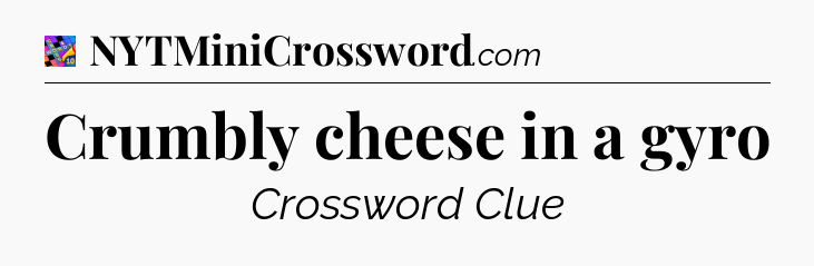 Crumbly cheese in a gyro Crossword Clue