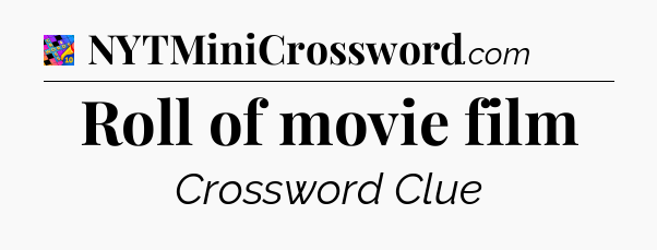 Roll of movie film Crossword Clue