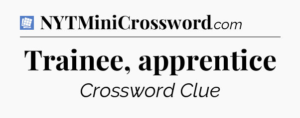 Trainee, apprentice Puzzle Page Crossword Clue
