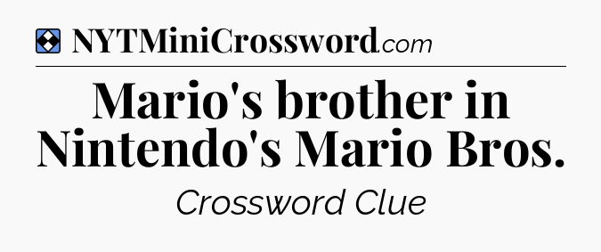Solution: Mario's brother in Nintendo's Mario Bros - NYT Mini Crossword