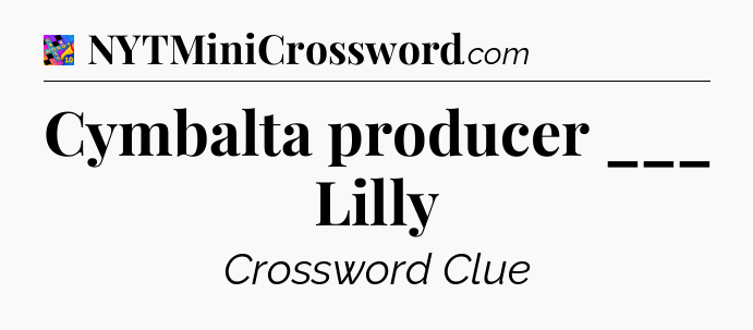 Cymbalta producer ___ Lilly Crossword Clue