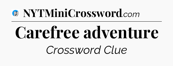 Carefree adventure Crossword Clue