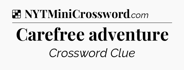 Solution: Carefree adventure - NYT Crossword
