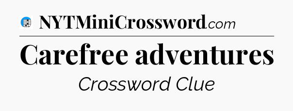 Carefree adventures Crossword Clue