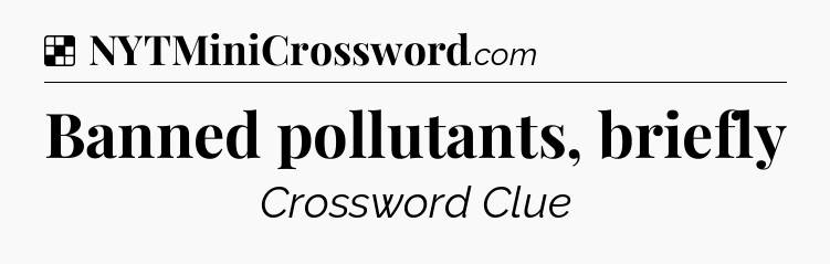 Solution: Banned pollutants, briefly - NYT Crossword