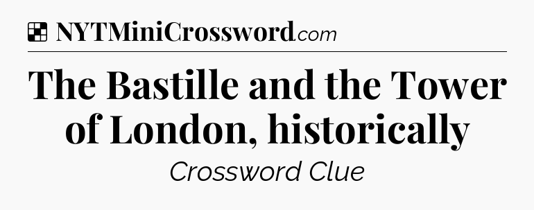 Solution: The Bastille and the Tower of London, historically - NYT Crossword