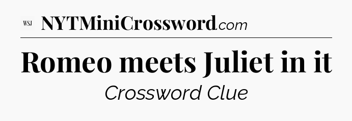 Romeo meets Juliet in it - WSJ Crossword