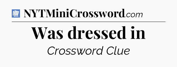 Was dressed in Puzzle Page Crossword Clue