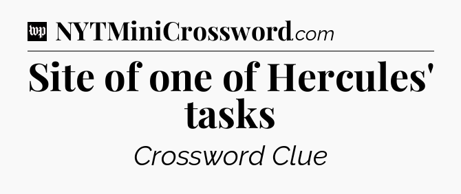 Site of one of Hercules' tasks Crossword Clue