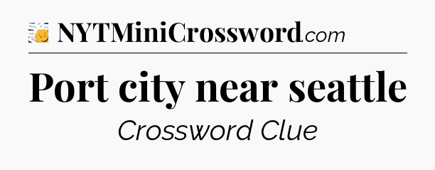 Port city near seattle - 7 Little Words