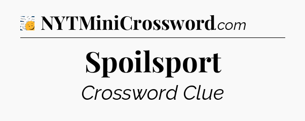 Spoilsport - 7 Little Words