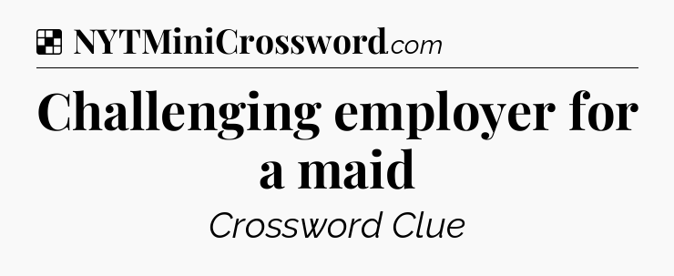 Solution: Challenging employer for a maid - NYT Crossword