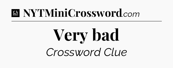 Very bad - LA Times Crossword