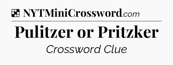 Solution: Pulitzer or Pritzker - NYT Crossword