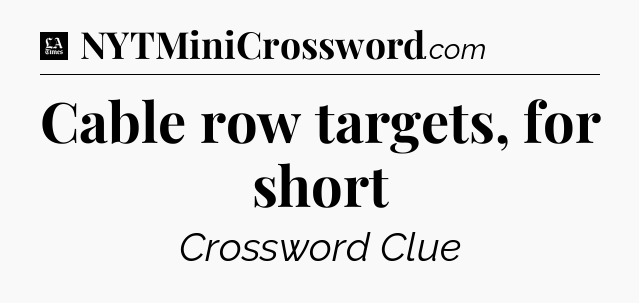 Cable row targets, for short - LA Times Crossword
