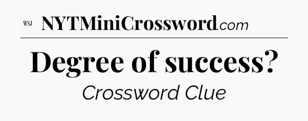 Degree of success - WSJ Crossword