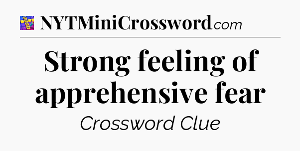 Strong feeling of apprehensive fear Codycross