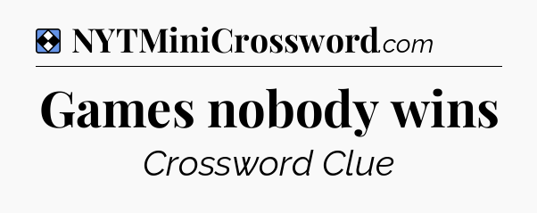 Solution: Games nobody wins - NYT Mini Crossword