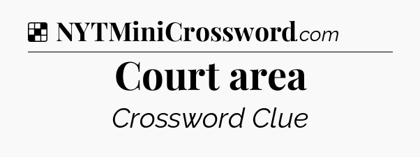 Solution: Court area - NYT Crossword