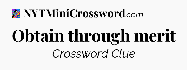 Obtain through merit Crossword Clue