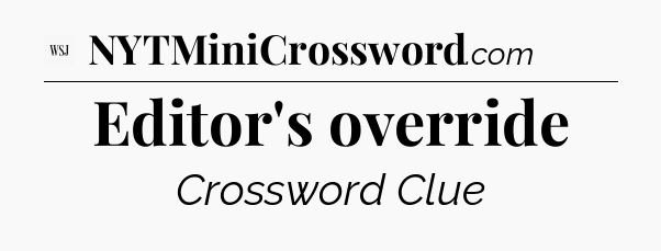 Editor's override - WSJ Crossword