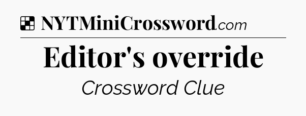 Solution: Editor's override - NYT Crossword