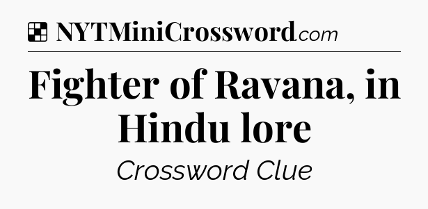 Solution: Fighter of Ravana, in Hindu lore - NYT Crossword