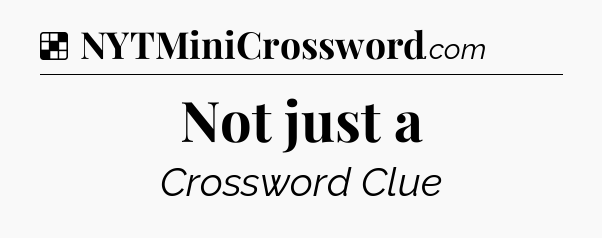 Solution: Not just a - NYT Crossword