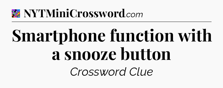 Smartphone function with a snooze button Crossword Clue