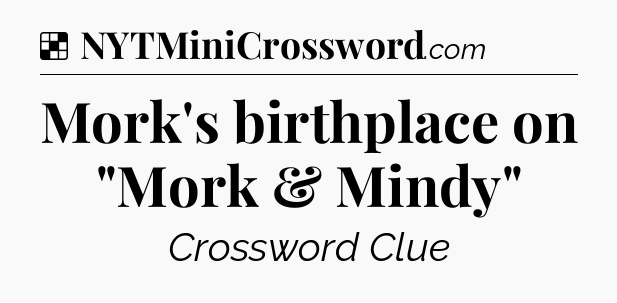 Solution: Mork's birthplace on 