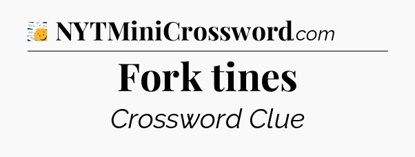 Fork tines - 7 Little Words